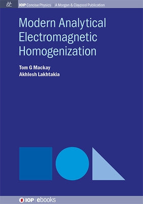 Modern Analytical Electromagnetic Homogenization by MacKay, Tom G.