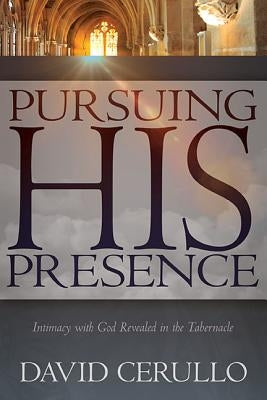 Pursuing His Presence by Cerullo, David