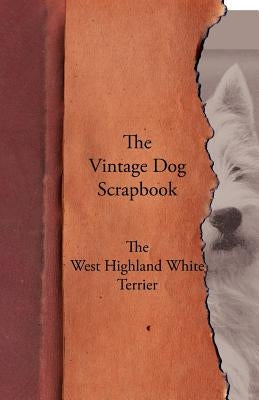 The Vintage Dog Scrapbook - The West Highland White Terrier by Various