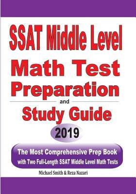 SSAT Middle Level Math Test Preparation and Study Guide: The Most Comprehensive Prep Book with Two Full-Length SSAT Middle Level Math Tests by Smith, Michael