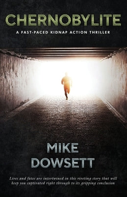 CHERNOBYLITE A fast-paced kidnap action thriller by Dowsett, Mike