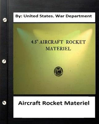 Aircraft Rocket Materiel. By: United States. War Department by War Department, United States
