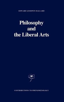 Philosophy and the Liberal Arts by Ballard, E. G.