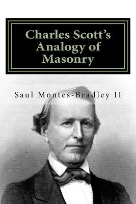 Charles Scott's Analogy of Masonry: Analogy of Ancient Craft Masonry to Natural and Revealed Religion by Scott, Charles