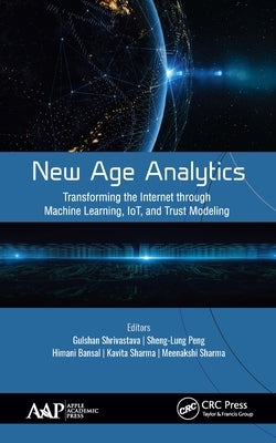 New Age Analytics: Transforming the Internet through Machine Learning, IoT, and Trust Modeling by Shrivastava, Gulshan