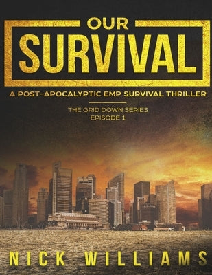Our Survival: A Post-Apocalyptic EMP Survival Thriller by Williams, Nick