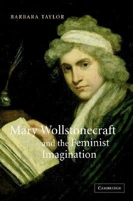 Mary Wollstonecraft and the Feminist Imagination by Taylor, Barbara