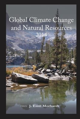 Global Climate Change and Natural Resources 2014 by Morhardt Ph. D., J. Emil