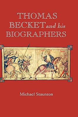 Thomas Becket and His Biographers by Staunton, Michael