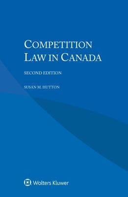 Competition Law in Canada by Hutton, Susan M.