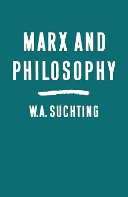 Marx and Philosophy: Three Studies by Suchting, W. A.