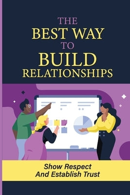 The Way To Build Relationships: Show Respect And Establish Trust: Respond Peaceably In Tense Situations by Happenny, Merle