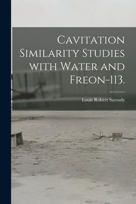 Cavitation Similarity Studies With Water and Freon-113. by Sarosdy, Louis Robert