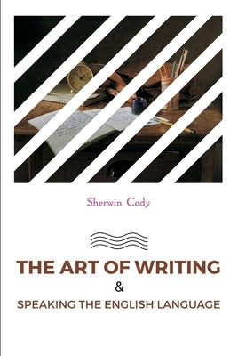 The Art of Writing & Speaking the English Language by Cody, Sherwin