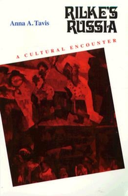 Rilke's Russia: A Cultural Encounter by Tavis, Anna A.