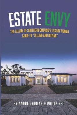 Estate Envy: The Allure of Southern Ontario's Luxury Homes SELLING/BUYING by Reid, Philip O.