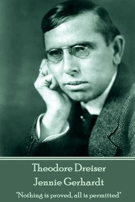 Theodore Dreiser - Jennie Gerhardt: "Nothing is proved, all is permitted" by Dreiser, Theodore