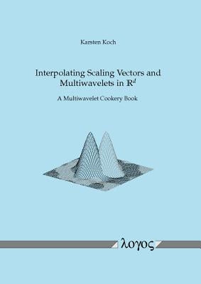 Interpolating Scaling Vectors and Multiwavelets in Rd by Koch, Karsten