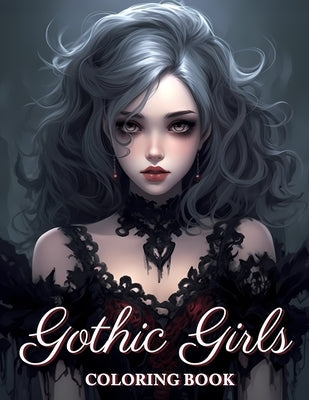 Gothic Girls Coloring Book: Beauties Gothic Fantasy Coloring Book Grayscale For Adults by Webber, Gloria