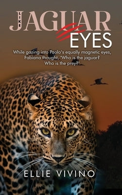 Like Jaguar Eyes: A rom-com adventure set in the Brazilian Pantanal in the 1970s and 1980s by Vivino, Ellie