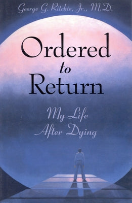 Ordered to Return: My Life After Dying: My Life After Dying by Ritchie Jr. MD, George G.
