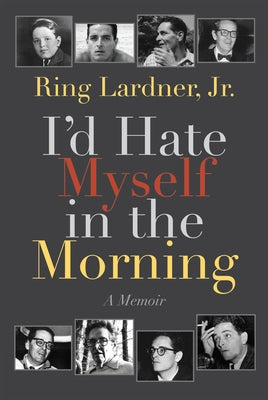 I'd Hate Myself in the Morning: A Memoir by Lardner, Ring
