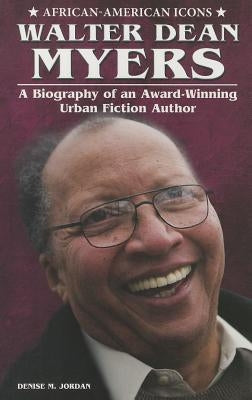 Walter Dean Myers: A Biography of an Award-Winning Urban Fiction Author by Jordan, Denise M.