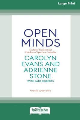 Open Minds: Academic freedom and freedom of speech in Australia [16pt Large Print Edition] by Stone, Carolyn Evans &. Adrienne