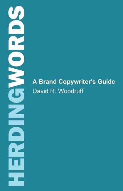 Herding Words: A Brand Copywriter's Guide by Woodruff, David