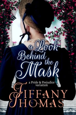 A Look Behind the Mask: A Pride & Prejudice Variation by Thomas, Tiffany