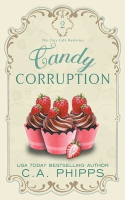 Candy Corruption by Phipps, C. a.
