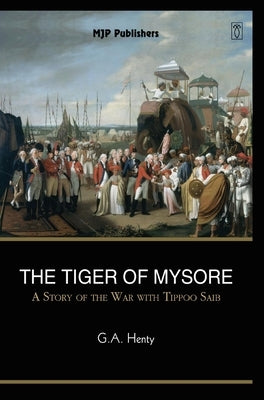 The Tiger of Mysore by Henty, G. a.