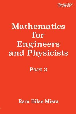 Mathematics for Engineers and Physicists, Part 3 by Misra, Ram Bilas