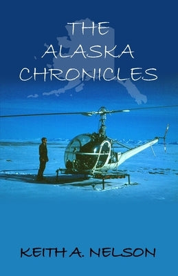The Alaska Chronicles by Nelson, Keith A.