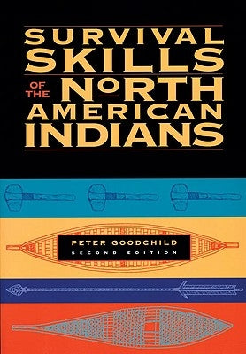 Survival Skills of the North American Indians by Goodchild, Peter