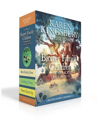 A Baxter Family Children Paperback Collection (Boxed Set): Best Family Ever; Finding Home; Never Grow Up by Kingsbury, Karen