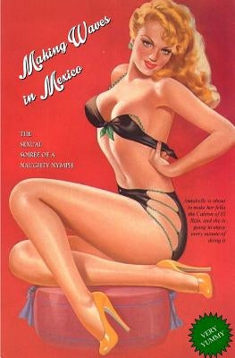 Making Waves in Mexico: The Sexual Soirée of a Naughty Nymph by Press, Locus Elm