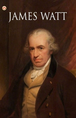 Great Scientists of the World: James Watt by Kaur, Savneet