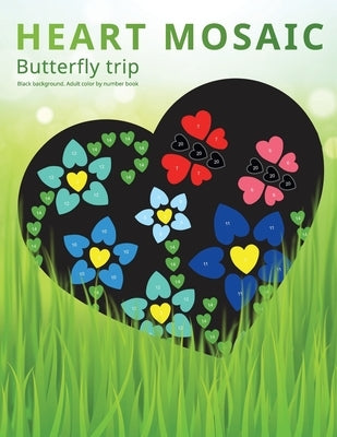 HEART MOSAIC. Butterfly trip.: Black background. Adult Color by number book. Activity Coloring Book for Adults Relaxation and Stress Relief. by Family, Belba