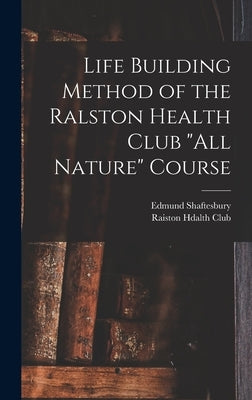 Life Building Method of the Ralston Health Club "All Nature" Course by Shaftesbury, Edmund