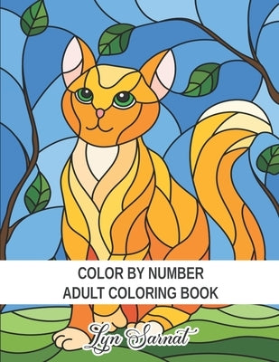 Color By Number Adult Coloring Book: Large Print Coloring Book of Birds, Flowers, Gardens, Animals, Patterns and More For Relaxation and Stress Relief by Sarnat, Lyn