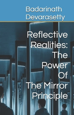 Reflective Realities: The Power of the Mirror Principle by Devarasetty, Badarinath
