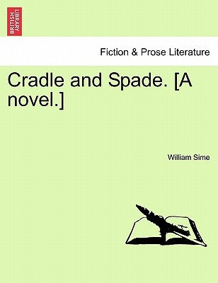 Cradle and Spade. [A Novel.] Vol. II. by Sime, William