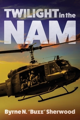 Twilight in the 'Nam: With the 196th Light Infantry Brigade by Sherwood, Byrne N.