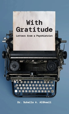 With Gratitude: Letters from a Psychiatrist by Alshaali, Suhaila A.