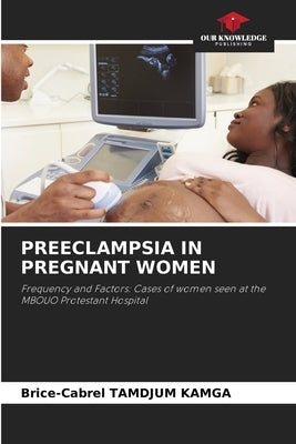 Preeclampsia in Pregnant Women by Tamdjum Kamga, Brice-Cabrel