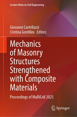 Mechanics of Masonry Structures Strengthened with Composite Materials: Proceedings of Murico8 2025 by Castellazzi, Giovanni