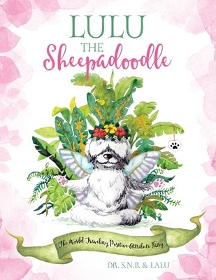 Lulu the Sheepadoodle: The World Traveling Positive Attribute Fairy by Dr S N B & Lalu