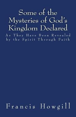 Some of the Mysteries of God's Kingdom Declared by Henderson, Jason R.