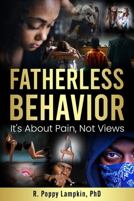 Fatherless Behavior: It's about Pain, Not Views by Lampkin, Robert